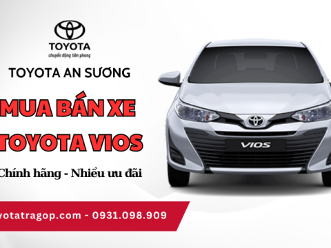 Mua xe Toyota Vios chính hãng, giá ưu đãi tại Toyota Trả Góp An Sương